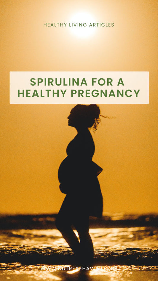 Hawaiian Spirulina for a Healthy Pregnancy